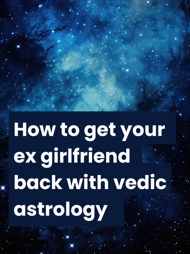 How to get your Ex girlfriend back with Vedic Astrology