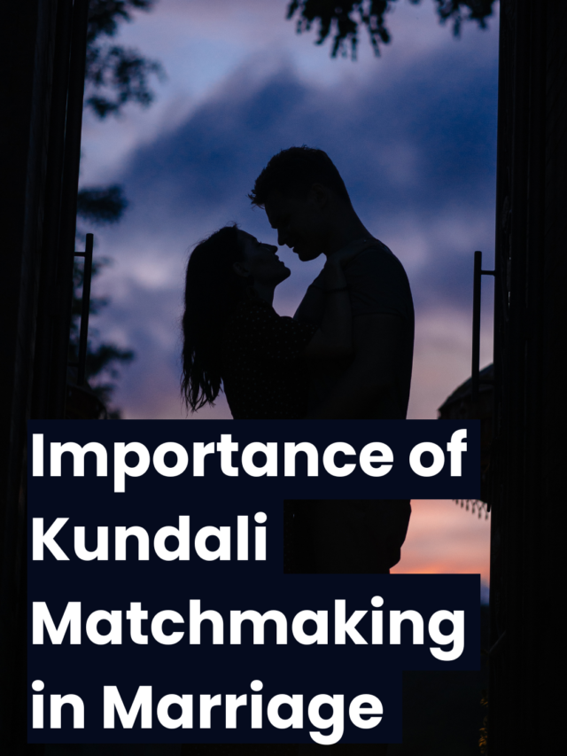 Do you know the Importance of Kundali Matchmaking in Marriage?