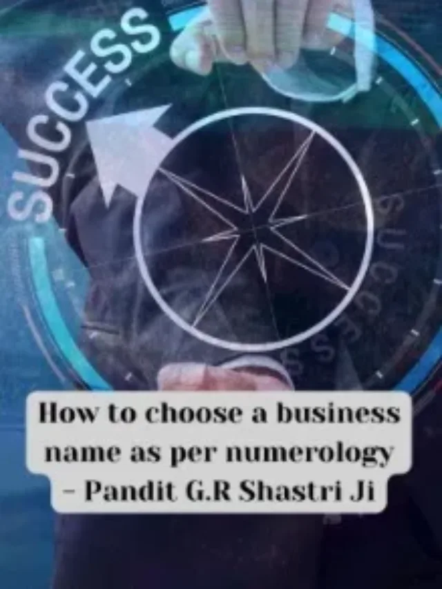 How to choose a business name as per numerology – Pandit G.R Shastri Ji