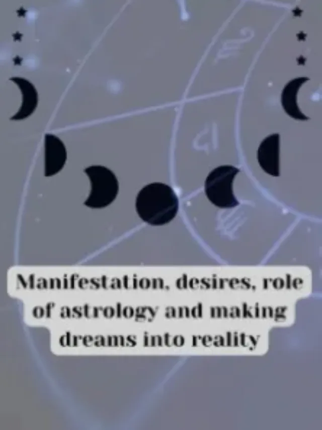 Manifestation, desires, role of astrology and making dreams into reality