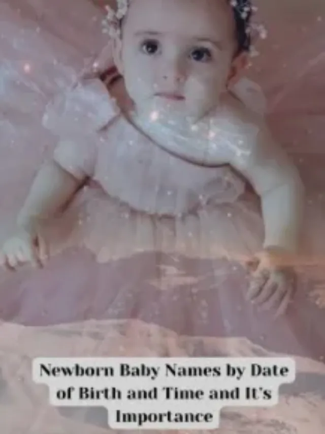 Newborn Baby Names by Date of Birth and Time and It’s Importance