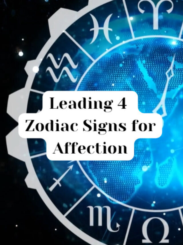 Leading 4 Zodiac Signs for Affection