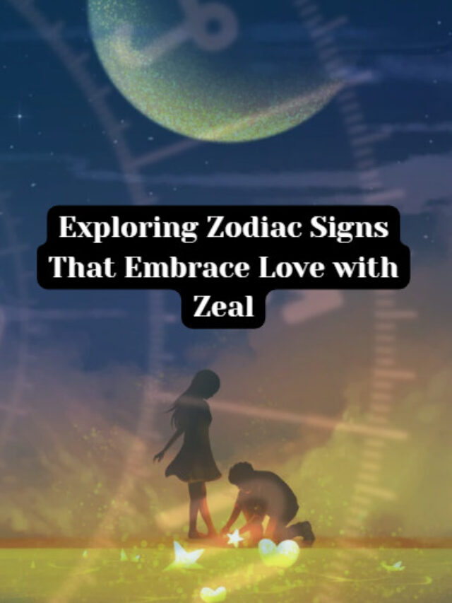 Exploring Zodiac Signs That Embrace Love with Zeal
